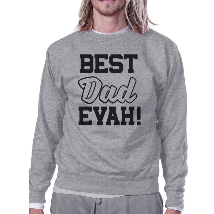 Best Dad Evah Unisex Grey Round Neck Sweatshirt For Fathers Day.