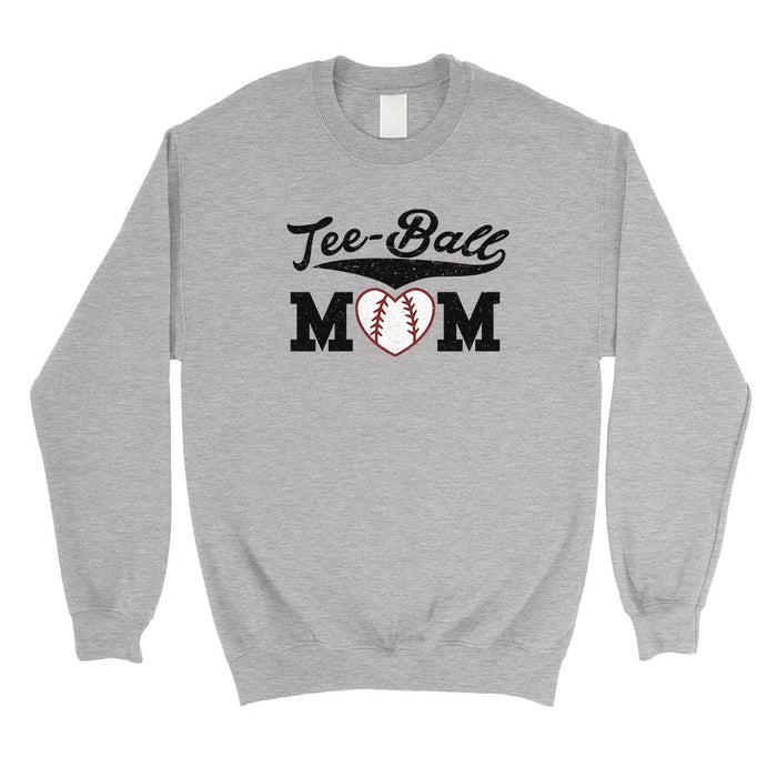 Tee-Ball Mom Unisex Pullover Sweatshirt Funny Mothers Day Gifts.