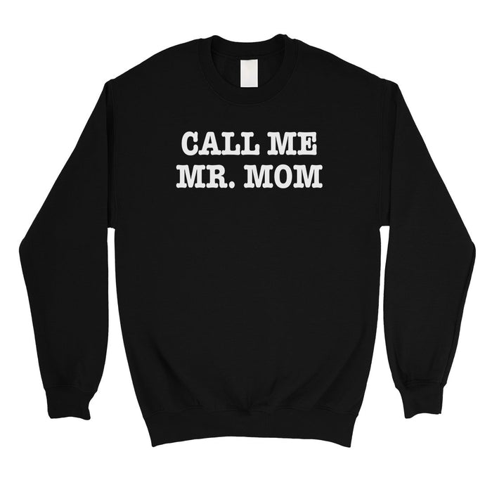 Call Me Mr. Mom Mens/Unisex Fleece Sweatshirt.