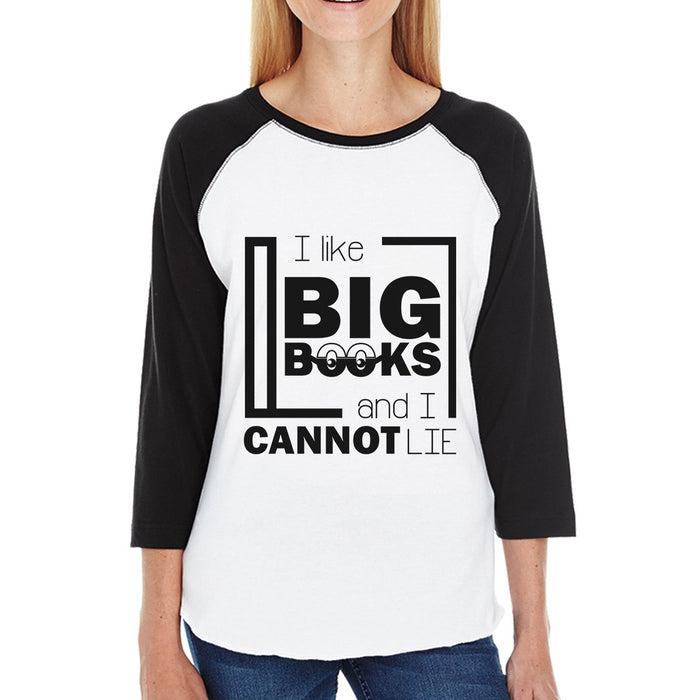 I Like Big Books Cannot Lie Womens Black And White Baseball Shirt.