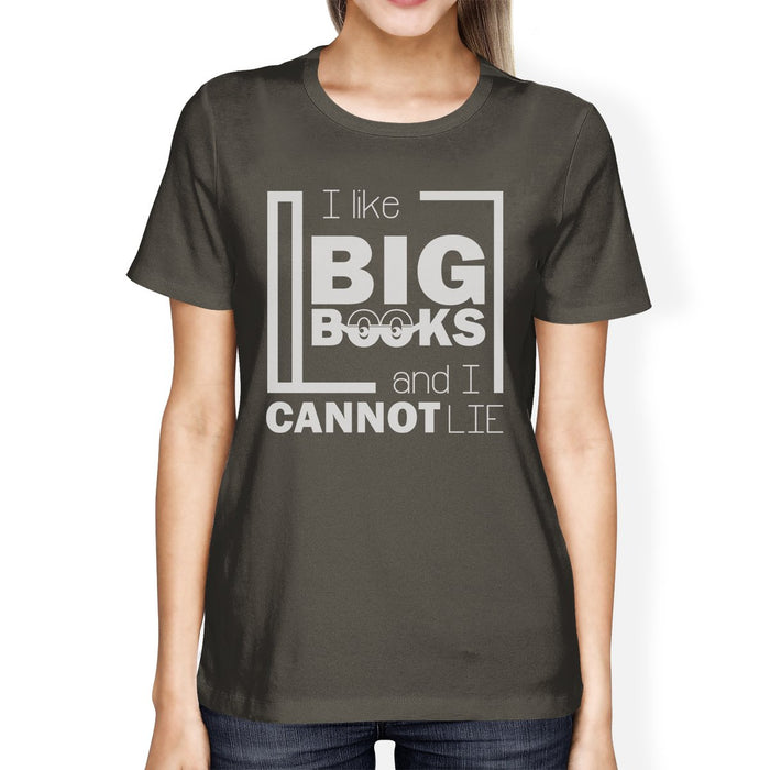 I Like Big Books Cannot Lie Womens Dark Gray Shirt.