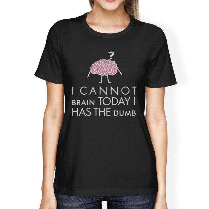 Cannot Brain Has The Dumb Womens Black Shirt.