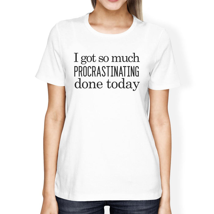 Procrastinating Done Today Womens White Shirt.