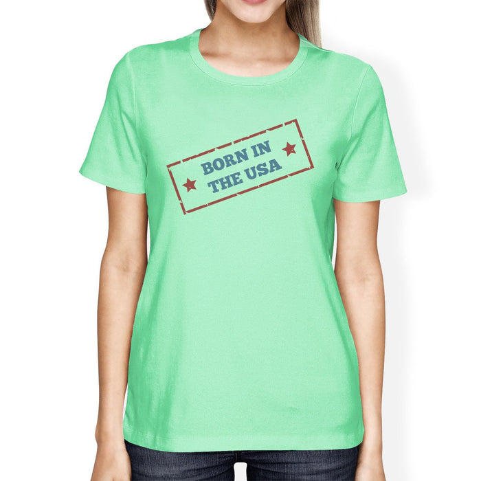 Born In The USA Womens Mint Funny Saying Graphic Tshirt Gift Idea.