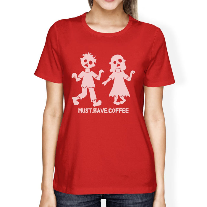 Must Have Coffee Zombies Womens Red Shirt.