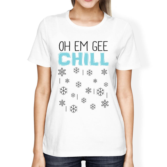 Oh Em Gee Chill Snowflakes Womens White Shirt.