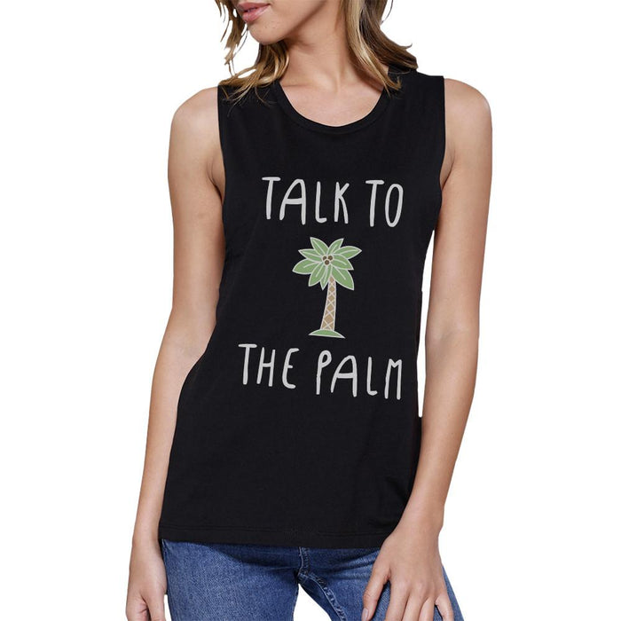 Talk To The Palm Womens Black Sleeveless Shirt Graphic Muscle Tanks.