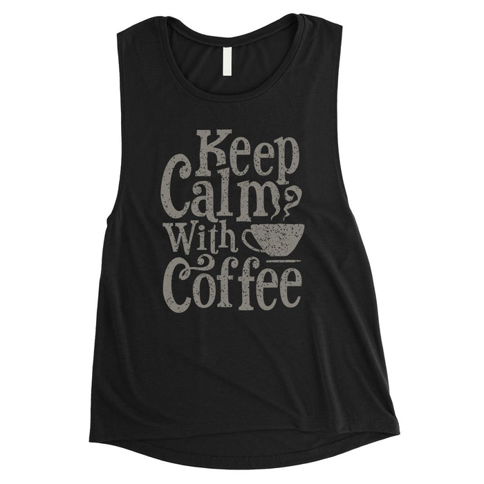 Keep Calm Coffee Womens Cute Graphic Muscle Shirt.