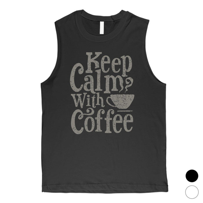 Keep Calm Coffee Mens Funny Graphic Muscle Shirt.
