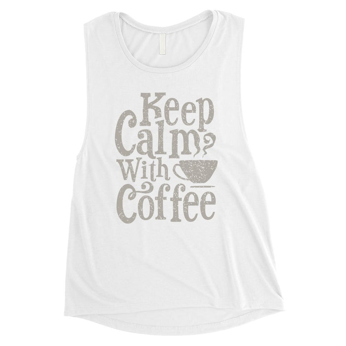 Keep Calm Coffee Womens Cute Graphic Muscle Shirt.