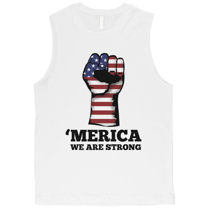 Merica We Strong Muscle Tee Men 4th Of July Graphic Muscle Tee Gift.