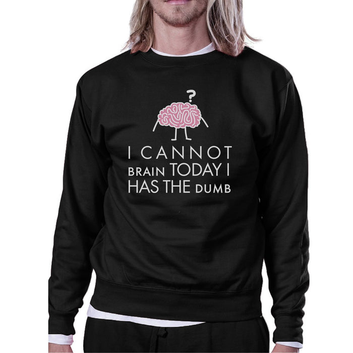 Cannot Brain Has The Dumb Black Sweatshirt.