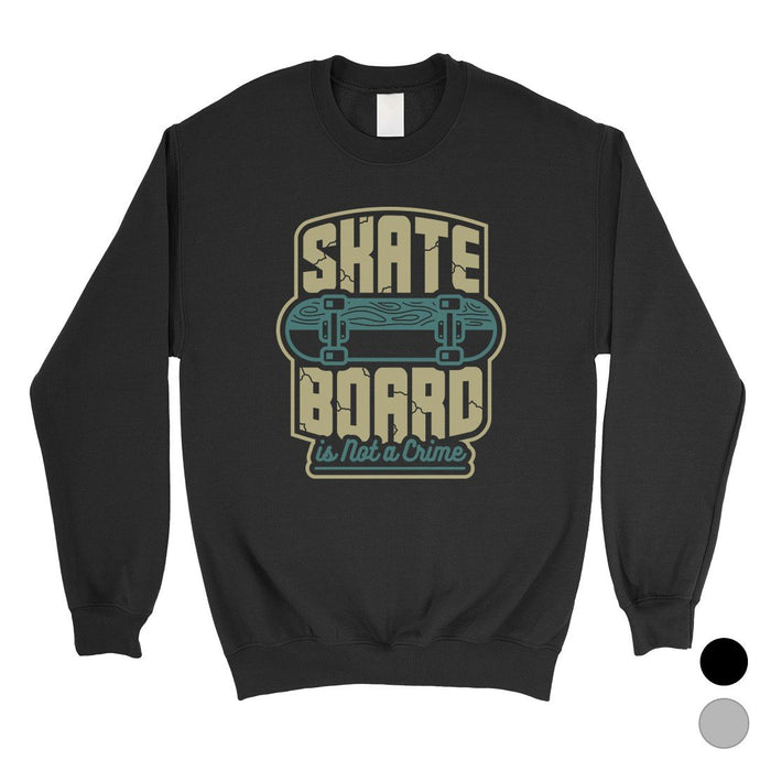 Skate Board Not Crime Unisex Crewneck Sweatshirt For Skateboarding.