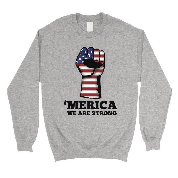 Merica We Strong Sweatshirt Round Neck Unisex 4th of July Outfit.